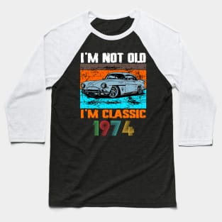 I'm Not Old I'm Classic, Vintage 1974 50Th Birthday Baseball T-Shirt